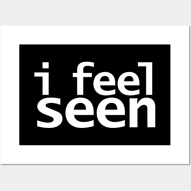 I Feel Seen Funny Quotes Wall Art by ellenhenryart